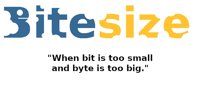 Bite size
When bit is too small and byte is too big.